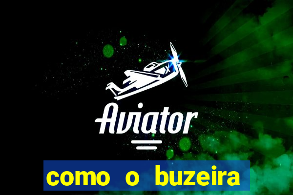 como o buzeira ficou rico